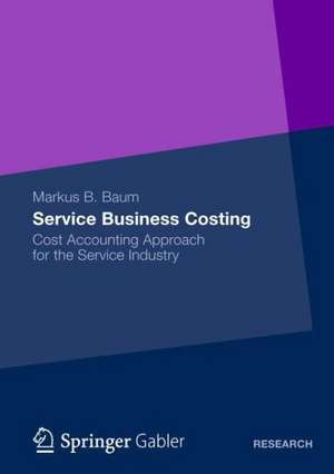 Service Business Costing: Cost Accounting Approach for the Service Industry de Markus B. Baum