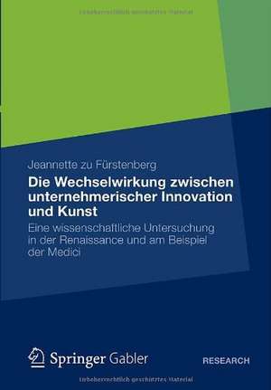 Die Wechselwirkung zwischen unternehmerischer Innovation und Kunst: Eine wissenschaftliche Untersuchung in der Renaissance und am Beispiel der Medici de Jeannette zu Fürstenberg