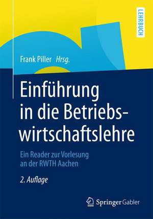 Einführung in die Betriebswirtschaftslehre: Ein Reader zur Vorlesung an der RWTH Aachen de Frank Piller