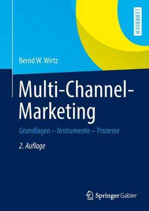 Multi-Channel-Marketing: Grundlagen - Instrumente - Prozesse de Bernd W. Wirtz