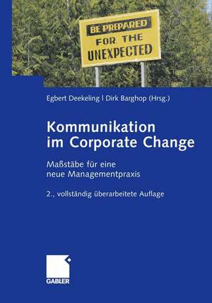 Kommunikation im Corporate Change: Maßstäbe für eine neue Managementpraxis de Egbert Deekeling