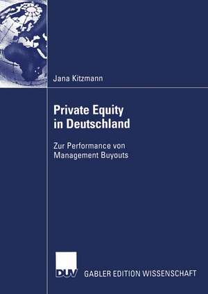 Private Equity in Deutschland: Zur Performance von Management Buyouts de Jana Kitzmann