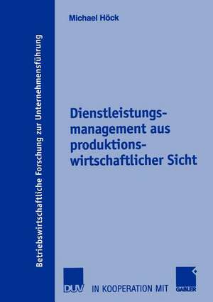 Dienstleistungsmanagement aus produktionswirtschaftlicher Sicht de Michael Höck