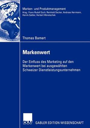 Markenwert: Der Einfluss des Marketing auf den Markenwert bei ausgewählten Schweizer Dienstleistungsunternehmen de Thomas Bamert