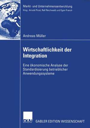 Wirtschaftlichkeit der Integration: Eine ökonomische Analyse der Standardisierung betrieblicher Anwendungssysteme de Andreas Müller