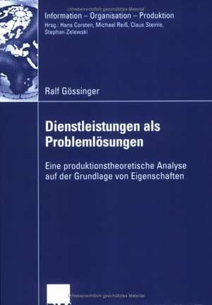 Dienstleistungen als Problemlösungen: Eine produktionstheoretische Analyse auf der Grundlage von Eigenschaften de Ralf Gössinger