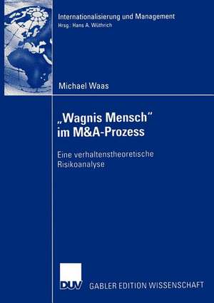 „Wagnis Mensch“ im M&A-Prozess: Eine verhaltenstheoretische Risikoanalyse de Michael Waas