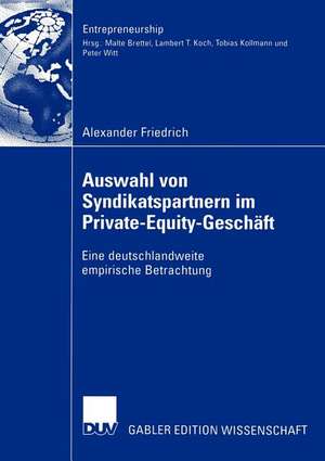 Auswahl von Syndikatspartnern im Private-Equity-Geschäft: Eine deutschlandweite empirische Betrachtung de Alexander Friedrich