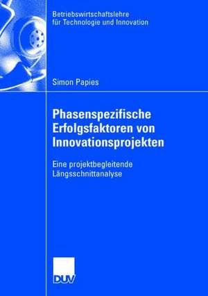 Phasenspezifische Erfolgsfaktoren von Innovationsprojekten: Eine projektbegleitende Längsschnittanalyse de Simon Papies