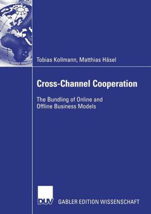 Cross-Channel Cooperation: The Bundling of Online and Offline Business Models de Tobias Kollmann