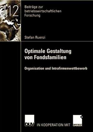 Optimale Gestaltung von Fondsfamilien: Organisation und Intrafirmenwettbewerb de Stefan Ruenzi