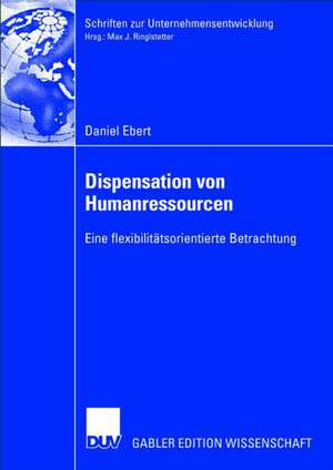 Dispensation von Humanressourcen: Eine flexibilitätsorientierte Betrachtung de Daniel Ebert