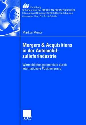 Mergers & Acquisitions in der Automobilzulieferindustrie: Wertschöpfungspotentiale durch internationale Positionierung de Markus Mentz