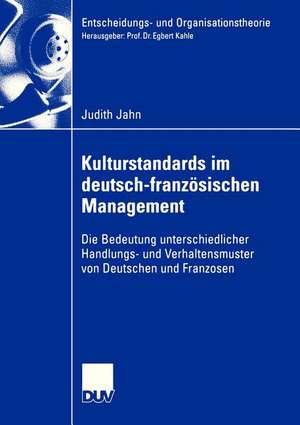 Kulturstandards im deutsch-französischen Management: Die Bedeutung unterschiedlicher Handlungs- und Verhaltensmuster von Deutschen und Franzosen de Judith Jahn