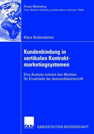 Kundenbindung in vertikalen Kontraktmarketingsystemen: Eine Analyse anhand des Marktes für Ersatzteile der Automobilwirtschaft de Klaus Bodensteiner