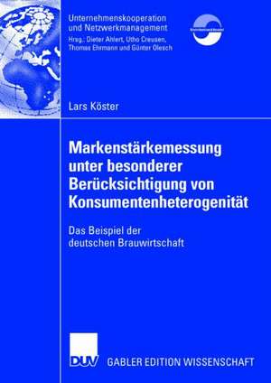 Markenstärkenmessung unter besonderer Berücksichtigung von Konsumentenheterogenität: Das Beispiel der deutschen Brauwirtschaft de Lars Köster