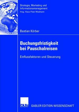 Buchungsfristigkeit bei Pauschalreisen: Einflussfaktoren und Steuerung de Bastian Körber