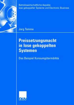 Preissetzungsmacht in lose gekoppelten Systemen: Das Beispiel Konsumgütermärkte de Jarg Temme