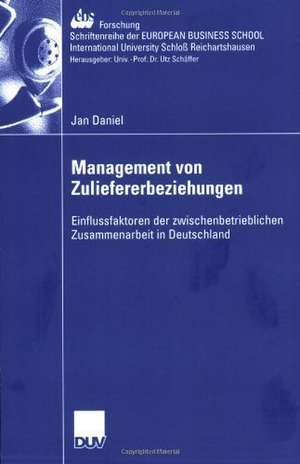 Management der Zuliefererbeziehungen: Einflussfaktoren der zwischenbetrieblichen Zusammenarbeit in Deutschland de Jan Daniel