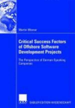 Critical Success Factors of Offshore Software Development Projects: The Perspective of German-Speaking Companies de Martin Wiener