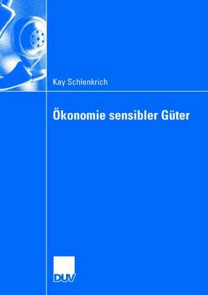 Ökonomie sensibler Güter: Analyse gesellschaftlich exponierter Güter und Dienstleistungen de Kay Schlenkrich