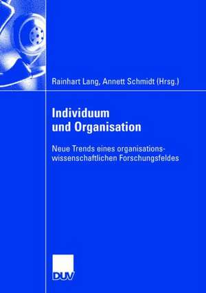 Individuum und Organisation: Neue Trends eines organisationswissenschaftlichen Forschungsfeldes de Rainhart Lang