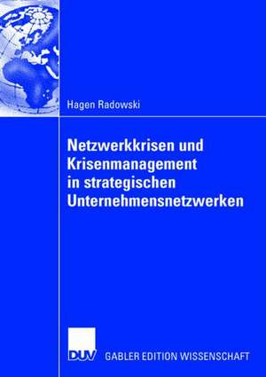 Netzwerkkrisen und Krisenmanagement in strategischen Unternehmensnetzwerken de Hagen Radowski