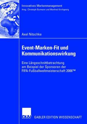 Event-Marken-Fit und Kommunikationswirkung: Eine Längsschnittbetrachtung am Beispiel der Sponsoren der FIFA-Fußballweltmeisterschaft 2006™ de Axel Nitschke