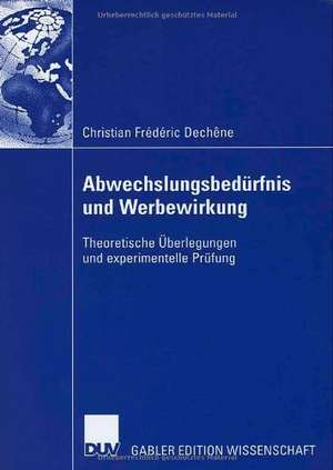 Abwechslungsbedürfnis und Werbewirkung: Theoretische Überlegungen und experimentelle Prüfung de Christian Frédéric Dechêne