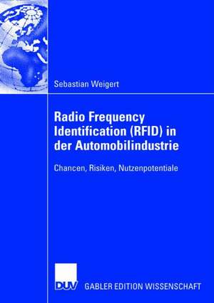 Radio Frequency Identification (RFID) in der Automobilindustrie: Chancen, Risiken, Nutzenpotentiale de Sebastian Weigert