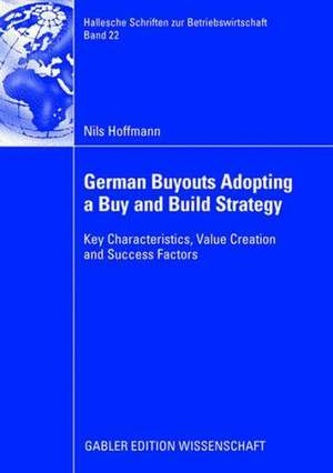 German Buyouts Adopting a Buy and Build Strategy: Key Characteristics, Value Creation and Success Factors de Nils Hoffmann