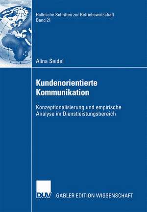 Kundenorientierte Kommunikation: Konzeptionalisierung und empirische Analyse im Dienstleistungsbereich de Alina Seidel