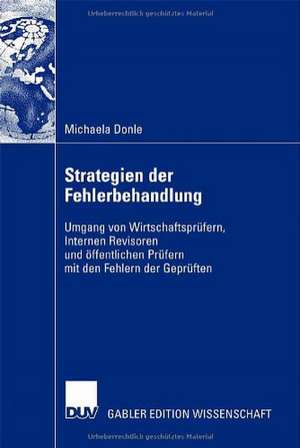 Strategien der Fehlerbehandlung: Umgang von Wirtschaftsprüfern, Internen Revisoren und öffentlichen Prüfern mit den Fehlern der Geprüften de Michaela Donle