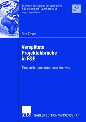 Verspätete Projektabbrüche in F&E: Eine verhaltensorientierte Analyse de Eric Zayer