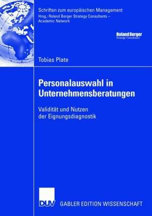 Personalauswahl in Unternehmensberatungen: Validität und Nutzen der Eignungsdiagnostik de Tobias Plate