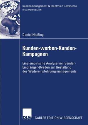 Kunden-werben-Kunden-Kampagnen: Eine empirische Analyse von Sender-Empfänger-Dyaden zur Gestaltung des Weiterempfehlungsmanagements de Daniel Nießing