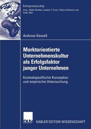 Marktorientierte Unternehmenskultur als Erfolgsfaktor junger Unternehmen: Kontextspezifische Konzeption und empirische Untersuchung de Andreas Kessell