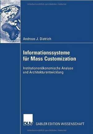 Informationssysteme für Mass Customization: Institutionenökonomische Analyse und Architekturentwicklung de Andreas J. Dietrich