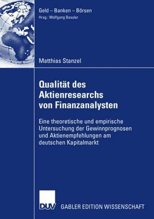 Qualität des Aktienresearch von Finanzanalysten: Eine theoretische und empirische Untersuchung der Gewinnprognosen und Aktienempfehlungen am deutschen Kapitalmarkt de Matthias Stanzel