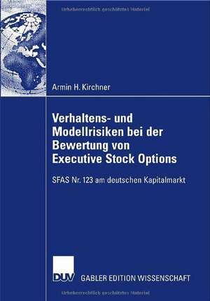 Verhaltens- und Modellrisiken bei der Bewertung von Executive Stock Options: SFAS Nr. 123 am deutschen Kapitalmarkt de Armin Kirchner