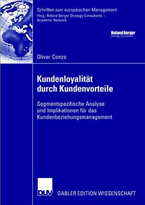 Kundenloyalität durch Kundenvorteile: Segmentspezifische Analyse und Implikationen für das Kundenbeziehungsmanagement de Oliver Conze