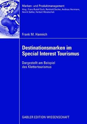 Destinationsmarken im Special Interest Tourismus: Dargestellt am Beispiel des Klettertourismus de Frank Hannich