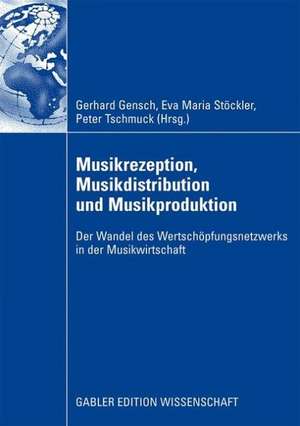 Musikrezeption, Musikdistribution und Musikproduktion: Der Wandel des Wertschöpfungsnetzwerks in der Musikwirtschaft de Gerhard Gensch