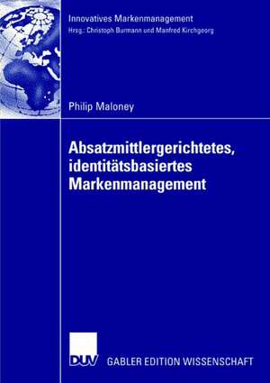 Absatzmittlergerichtetes, identitätsbasiertes Markenmanagement de Philip Maloney