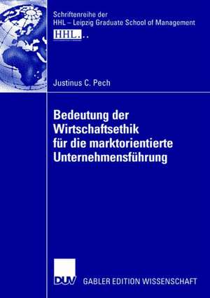 Bedeutung der Wirtschaftsethik für die marktorientierte Unternehmensführung de Justinus C. Pech