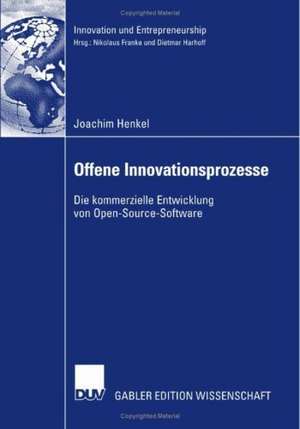 Offene Innovationsprozesse: Die kommerzielle Entwicklung von Open-Source-Software de Joachim Henkel