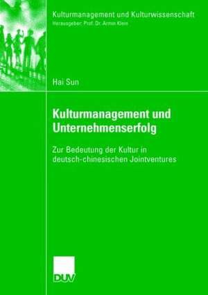 Kulturmanagement und Unternehmenserfolg: Zur Bedeutung der Kultur in deutsch-chinesischen Jointventures de Hai Sun