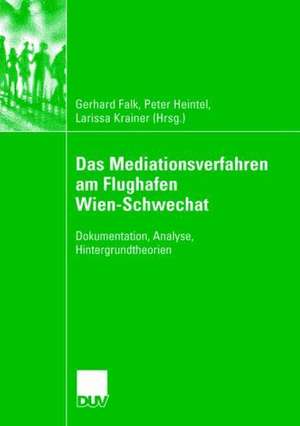 Das Mediationsverfahren am Flughafen Wien-Schwechat: Dokumentation, Analyse, Hintergrundtheorien de Gerhard Falk