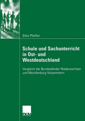 Schule und Sachunterricht in Ost- und Westdeutschland: Vergleich der Bundesländer Niedersachsen und Mecklenburg-Vorpommern de Silke Pfeiffer