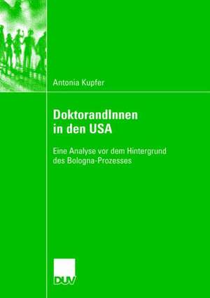 DoktorandInnen in den USA: Eine Analyse vor dem Hintergrund des Bologna-Prozesses de Antonia Kupfer